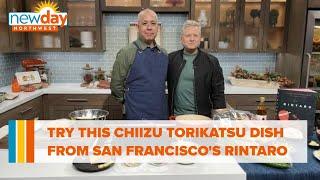 Try this Chiizu Torikatsu dish from San Francisco's Rintaro - New Day NW