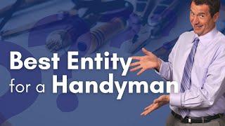 Best Entity for a Handyman!  | Mark J Kohler |