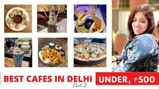 Best Cafes in Delhi under 500 Part2 | Best Affordable Cafe in Delhi | Budget Friendly Cafe in Delhi