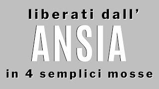 Liberati dall’ansia in 4 semplici mosse