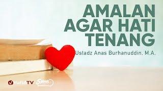 Amalan yang Bikin Hati Tenang - Ustadz Anas Burhanuddin, M.A. - 5 Menit yang Menginspirasi
