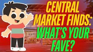 We LOVE Central Market! What Are Your Favorites from This Bougie Store?