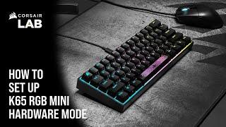 How To Set Up CORSAIR K65 RGB Mini in Hardware Mode