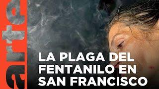 EE. UU.: plaga de fentanilo en San Francisco | ARTE.tv Documentales