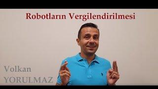 Volkan Yorulmaz: Robotların Vergilendirilmesi