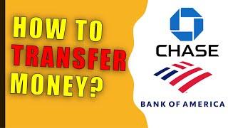 How to transfer money from Chase to Bank Of America?