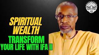 Spiritual Wealth Transform Your Life With Ifa pt. 2 ep. 49