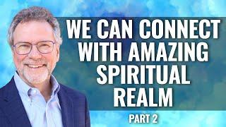 WE CAN CONNECT WITH AMAZING SPIRITUAL REALM,  Scott Taylor