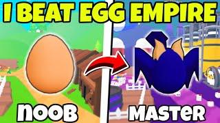 I Went NOOB To PRO In EGG EMPIRE and COMPLETED THE GAME..