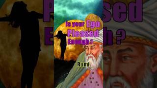 Is your EGO Pleased ENOUGH? #rumi #sufi #religion #quotes