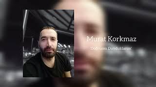 Murat Korkmaz - Doğrumu Duyduklarım(TikTok Hit Müzik)