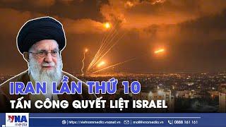 Israel rung chuyển lần thứ 10: Iran trút “mưa lửa” uav và tên lửa đạn đạo - VNA