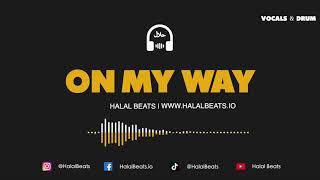 On My Way (Nasheed Instrumental) *Vocals & Drum* #HalalBeats