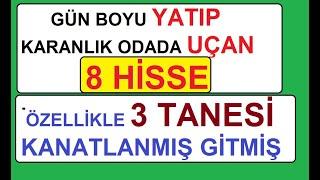 GÜN BOYU YATIP KARANLIK ODADA UÇAN 8 HİSSE | ÖZELLİKLE 3 TANESİ KANATLANMIŞ GİTMİŞ | BİST BORSA PARA