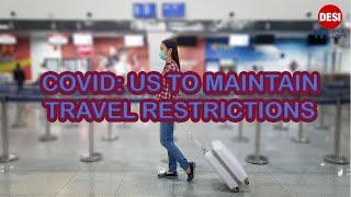 COVID: U-S TO MAINTAIN TRAVEL RESTRICTIONS || DESITV USA BREAKING NEWS