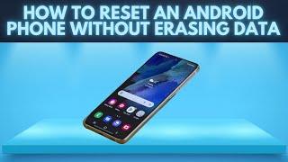 How to Reset Android Phone To Fix Common Problems Without Losing Data