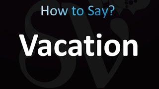 How to Pronounce Vacation (Correctly!)