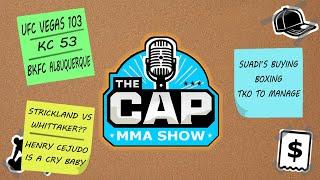 The CAP MMA Show EP7 - UFCVegas103, KC53, BKFC Albuquerque, plus TKO Boxing and..