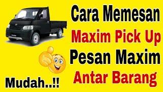 Cara Memesan Maxim Pick Up ~ Pesan Maxim Antar Barang || Pesan Maxim Cargo