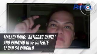 Malacañang: 'Aktibong banta' ang pahayag ni VP Duterte laban sa Pangulo | TV Patrol