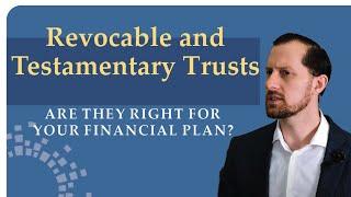 Understanding Revocable and Testamentary Trusts: Pros and Cons Explained