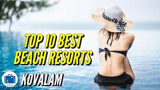 Top 10 Resorts In Kovalam | Luxury Resorts In Kovalam ( Beach View )