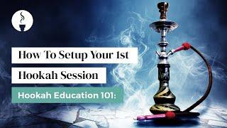 How To Setup Your 1st Hookah Session - Hookah Education 101
