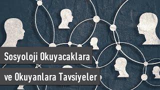 Sosyoloji Okuyacaklara ve Okuyanlara Tavsiyeler