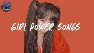 girl power songs  a playlist that make you feel self confidence