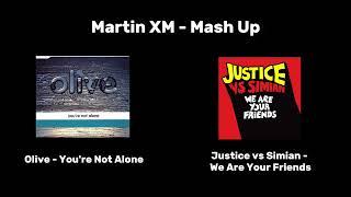 Olive - You're Not Alone vs Justice & Simian - We Are Your Friends | Martin XM MASH UP