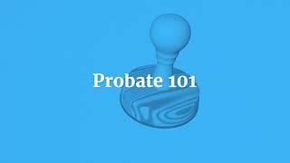 Probate 101 - What You Need to Know