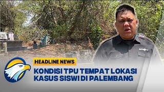 [Headline News,06/09] Polisi Lakukan Olah TKP Kasus Siswi di Palembang