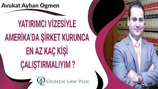 YATIRIMCI VİZESİYLE AMERİKA’DA ŞİRKET KURUNCA EN AZ KAÇ KİŞİ ÇALIŞTIRMALIYIM ?