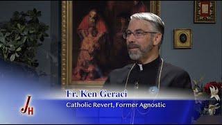 JOURNEY HOME - 2024-07-01 - Fr. Ken Geraci, CPM - Catholic Revert, Former Agnostic