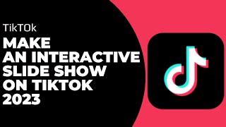 How To Make An Interactive Slide Show On TikTok 2023 !! Make Interactive Slideshow Tiktok 2023