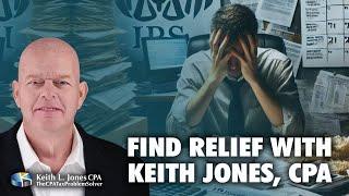 Overwhelmed with IRS Issues? - Get Tax Relief with Keith Jones, CPA