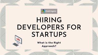 Hiring Developers for Startups - What is the Right Approach?