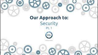 What Sets Iris Apart from the Rest? Our Approach to Security