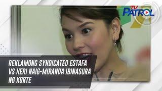 Reklamong syndicated estafa vs Neri Naig-Miranda ibinasura ng korte | TV Patrol