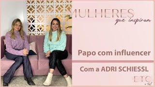 Papo Com Influencer - Adri Schiessl