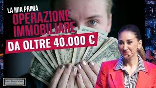 La mia PRIMA OPERAZIONE IMMOBILIARE DA OLTRE 40.000€: tutti i Consigli per INIZIARE Immediatamente