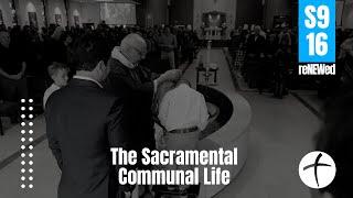 S9E16 The Sacramental Communal Life