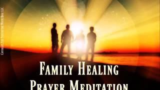 Family Healing Prayer Meditation * Restoration * Peace * Healing