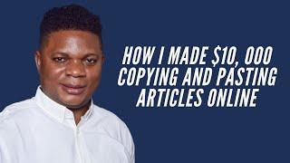 How I Made Over $10000 Copying and Pasting Articles