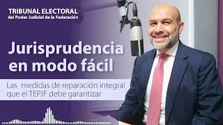 Jurisprudencia en Modo Fácil | Las Medidas de Reparación Integral que el TEPJF debe Garantizar