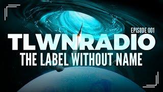 The Label Without Name pres. TLWNRADIO #001