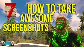 7 Days To Die How To Take AWESOME Screenshots | Beginners Guide