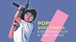 POP! Goes Cinema: Kadokawa Film & 1980s Japan