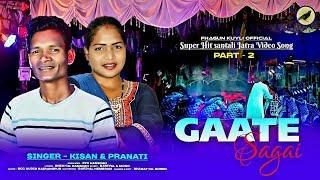 Gaate Sagai  || Super hit Santali jatra Video Song Part-2 || Kisan & Pranati ||  2024-2025