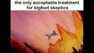 the fate of all bigfoot skeptics